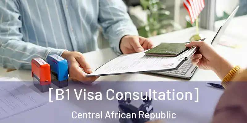  [B1 Visa Consultation] Central African Republic