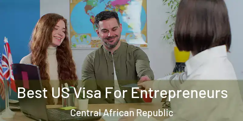  Best US Visa For Entrepreneurs Central African Republic