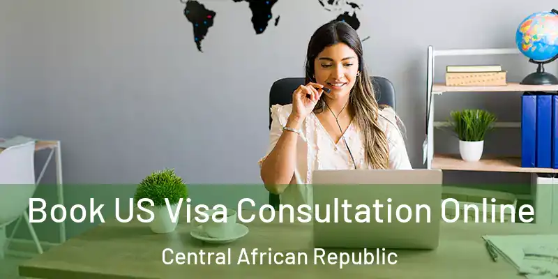  Book US Visa Consultation Online Central African Republic