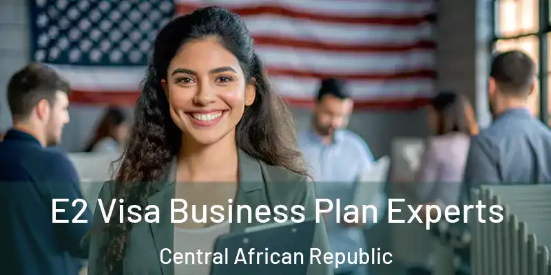  E2 Visa Business Plan Experts Central African Republic