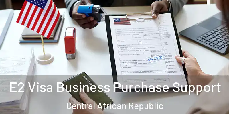  E2 Visa Business Purchase Support Central African Republic