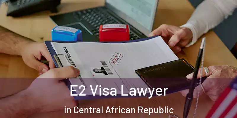  E2 Visa Lawyer in Central African Republic