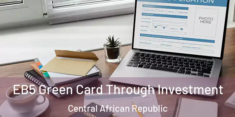  EB5 Green Card Through Investment Central African Republic