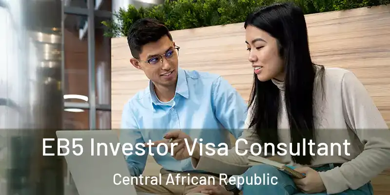  EB5 Investor Visa Consultant Central African Republic