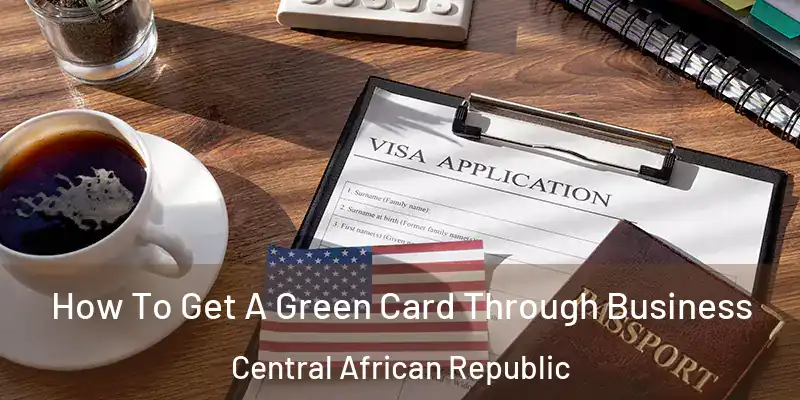  How To Get A Green Card Through Business Central African Republic