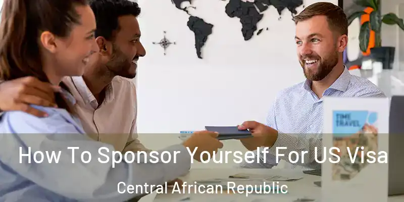  How To Sponsor Yourself For US Visa Central African Republic