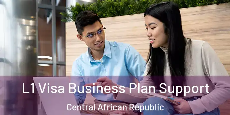 L1 Visa Business Plan Support Central African Republic
