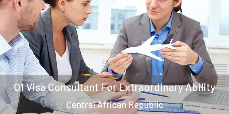  O1 Visa Consultant For Extraordinary Ability Central African Republic