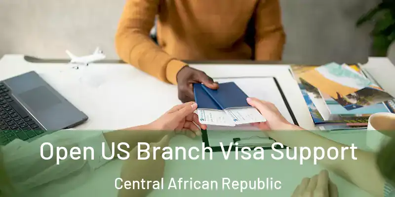  Open US Branch Visa Support Central African Republic