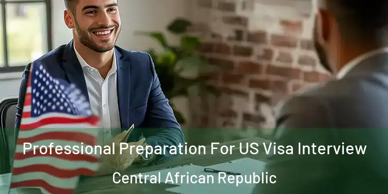  Professional Preparation For US Visa Interview Central African Republic