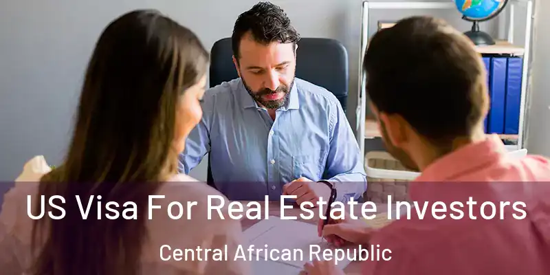  US Visa For Real Estate Investors Central African Republic