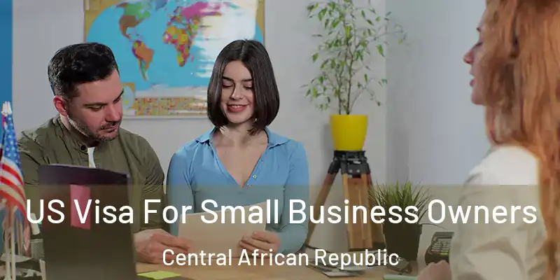 US Visa For Small Business Owners Central African Republic