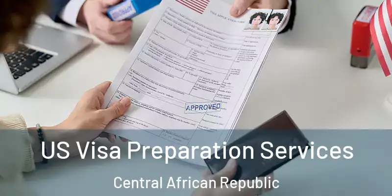 US Visa Preparation Services Central African Republic