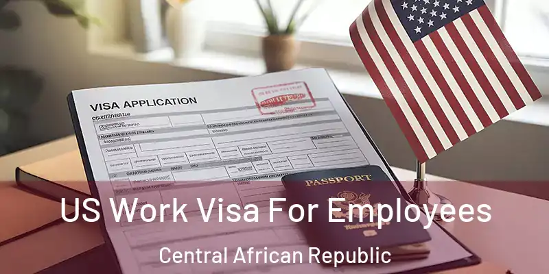  US Work Visa For Employees Central African Republic