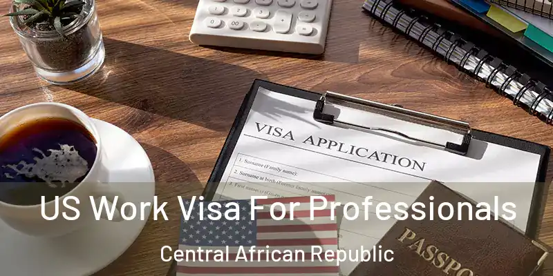  US Work Visa For Professionals Central African Republic
