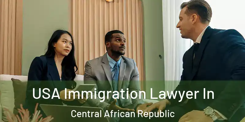  USA Immigration Lawyer In Central African Republic