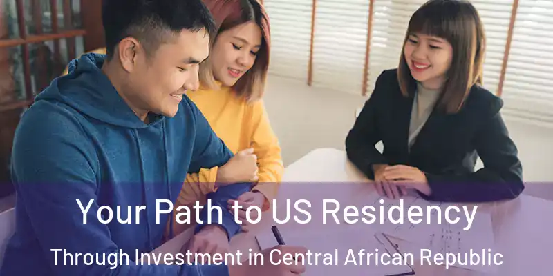  Your Path to US Residency Through Investment in Central African Republic